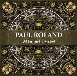 Paul Roland : Bitter and Twisted